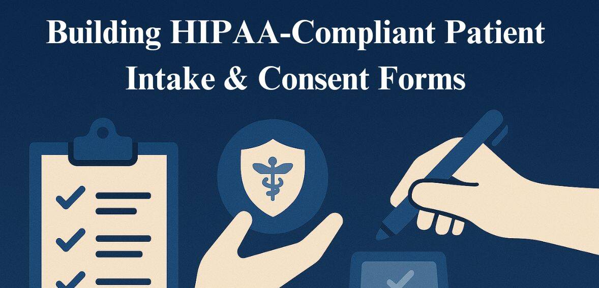 Building HIPAA-Compliant Patient Intake & Consent Forms